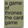 A Game of Thrones The Card Game door Onbekend
