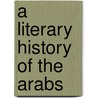 A Literary History Of The Arabs door Onbekend