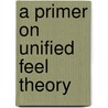 A Primer On Unified Feel Theory door Onbekend