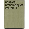 Annales Archologiques, Volume 1 by Unknown