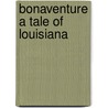 Bonaventure A Tale Of Louisiana door Onbekend