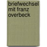 Briefwechsel Mit Franz Overbeck by Unknown