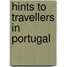 Hints To Travellers In Portugal by Unknown