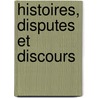 Histoires, Disputes Et Discours door Onbekend
