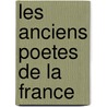 Les Anciens Poetes de La France by Unknown