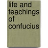 Life And Teachings Of Confucius door Onbekend