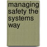 Managing Safety The Systems Way door Onbekend