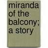 Miranda Of The Balcony; A Story by Unknown