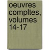 Oeuvres Compltes, Volumes 14-17 by Unknown