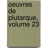 Oeuvres de Plutarque, Volume 23 door Onbekend