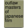 Outlaw Masters Of Japanese Film door Onbekend