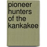 Pioneer Hunters Of The Kankakee door Onbekend