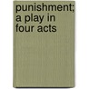 Punishment; A Play In Four Acts door Onbekend