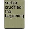Serbia Crucified; The Beginning door Onbekend