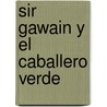 Sir Gawain y El Caballero Verde by Unknown