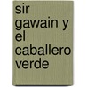 Sir Gawain y El Caballero Verde door Onbekend