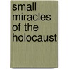 Small Miracles of the Holocaust by Unknown