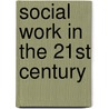 Social Work in the 21st Century by Unknown