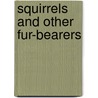 Squirrels And Other Fur-Bearers door Onbekend