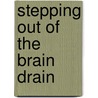 Stepping Out Of The Brain Drain by Unknown