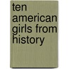 Ten American Girls From History door Onbekend