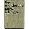 The Churchman's Ready Reference by Unknown