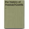 The History Of Massachusetts .. door Onbekend