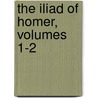 The Iliad Of Homer, Volumes 1-2 door Onbekend