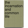 The Incarnation And Common Life door Onbekend