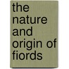 The Nature And Origin Of Fiords door Onbekend