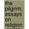 The Pilgrim; Essays On Religion door Onbekend