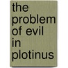 The Problem Of Evil In Plotinus door Onbekend