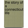 The Story Of A Connecticut Life by Unknown