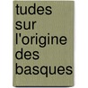Tudes Sur L'Origine Des Basques by Unknown