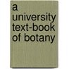 A University Text-Book Of Botany door Onbekend