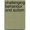 Challenging Behaviour and Autism door Onbekend