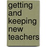 Getting And Keeping New Teachers by Unknown