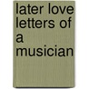 Later Love Letters Of A Musician door Onbekend