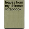 Leaves From My Chinese Scrapbook door Onbekend
