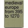 Medieval Europe From 395 To 1270 door Onbekend