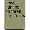 News Hunting On Three Continents door Onbekend