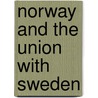 Norway And The Union With Sweden door Onbekend