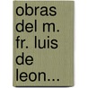 Obras del M. Fr. Luis de Leon... by Unknown