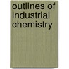 Outlines of Industrial Chemistry by Unknown