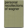 Personal Recollections Of Wagner door Onbekend
