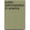 Public Administration In America by Unknown