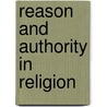 Reason And Authority In Religion by Unknown