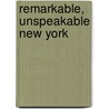 Remarkable, Unspeakable New York door Onbekend