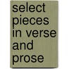 Select Pieces In Verse And Prose door Onbekend