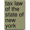 Tax Law of the State of New York by Unknown